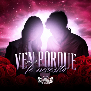 收聽Los Mentados De Culican的Ven Porque Te Necesito歌詞歌曲