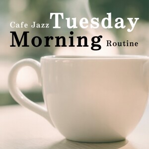的专辑Cafe Jazz Tuesday Morning Routine
