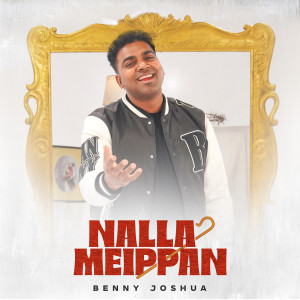 ดาวน์โหลดและฟังเพลง Nalla Meippan พร้อมเนื้อเพลงจาก Benny Joshua