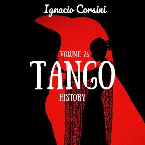 Tango History (Volume 26) dari Ignacio Corsini