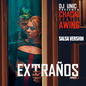 收聽Chacal的Extranos (DJ Unic Salsa Version)歌詞歌曲