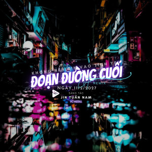 ดาวน์โหลดและฟังเพลง Đoạn Đường Cuối x KHÔNG NÊN Tin Vào Tình Yêu Remix พร้อมเนื้อเพลงจาก LVT