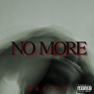 ดาวน์โหลดและฟังเพลง NO MORE (Explicit) พร้อมเนื้อเพลงจาก Dezire