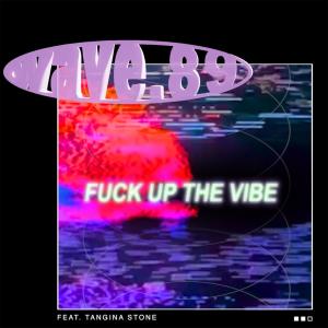 Fuck Up The Vibe (feat. Tangina Stone) (Explicit) dari wave.89