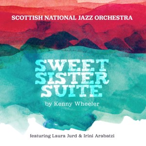 Scottish National Jazz Orchestra的專輯Sweet Sister Suite by Kenny Wheeler