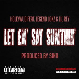 Listen to Let Em' Say Sumthin'(feat. Legend Lokz & Lil Rey) (Explicit) song with lyrics from Hollywud
