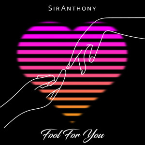 Dengarkan lagu Fool for You nyanyian SirAnthony dengan lirik