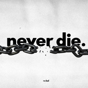 Listen to Never Die song with lyrics from Ru Bal