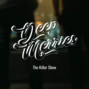 Dengarkan lagu The Killer Show nyanyian Deep Merries dengan lirik