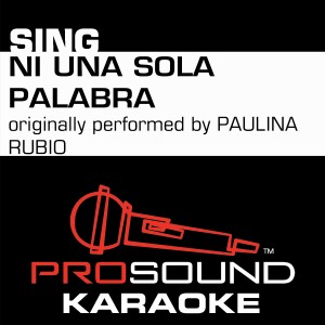 ProSound Karaoke Band的專輯Ni Una Sola Palabra (Originally Performed by Paulina Rubio) [Instrumental Version]