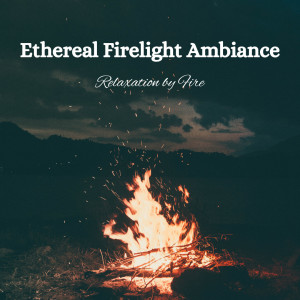 Ethereal Firelight Ambiance: Relaxation by Fire
