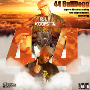 Album 44 Bull Dogg (feat. Koopsta Knicca & Cree Dogg) (Explicit) from Imperor Slick Outstanding