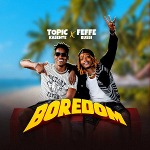 Listen to Boredom (Explicit) song with lyrics from Topic Kasente