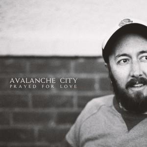Avalanche City的專輯Prayed For Love