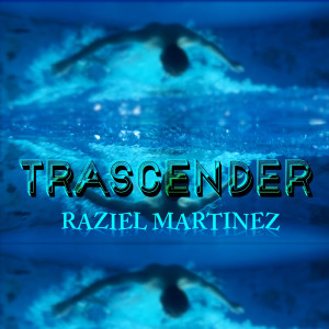 ดาวน์โหลดและฟังเพลง Trascender พร้อมเนื้อเพลงจาก Raziel Martinez