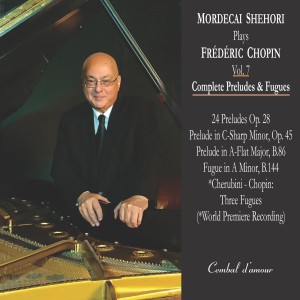 อัลบัม Mordecai Shehori Plays Frédéric Chopin, Vol. 7-Complete Preludes & Fugues ศิลปิน Mordecai Shehori