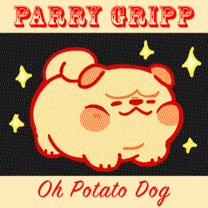 Dengarkan lagu Oh Potato Dog nyanyian Parry Gripp dengan lirik