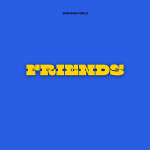Album Friends from badmash wrld