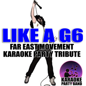 ดาวน์โหลดและฟังเพลง Like a G6 (Far East Movement Karaoke Party Tribute) พร้อมเนื้อเพลงจาก Karaoke