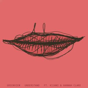 Greenview的专辑Understand (feat. Kijani & Hannah Clare) (Explicit)