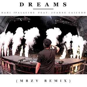 อัลบัม Dreams (MRZY Remix) ศิลปิน Dani 3Palacios