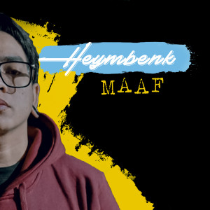Dengarkan Maaf lagu dari HEYMBENK dengan lirik