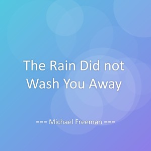 Album The Rain Did not Wash You Away from Michael Freeman