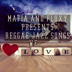 อัลบัม Mafia & Fluxy Presents Reggae Jazz Songs We Love ศิลปิน Mafia & Fluxy