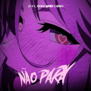 收聽DJ IC3的Não Para歌詞歌曲