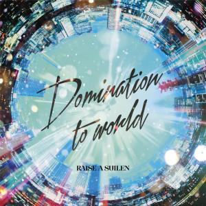 Album Domination to world oleh RAISE A SUILEN