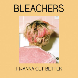 Bleachers的專輯I Wanna Get Better