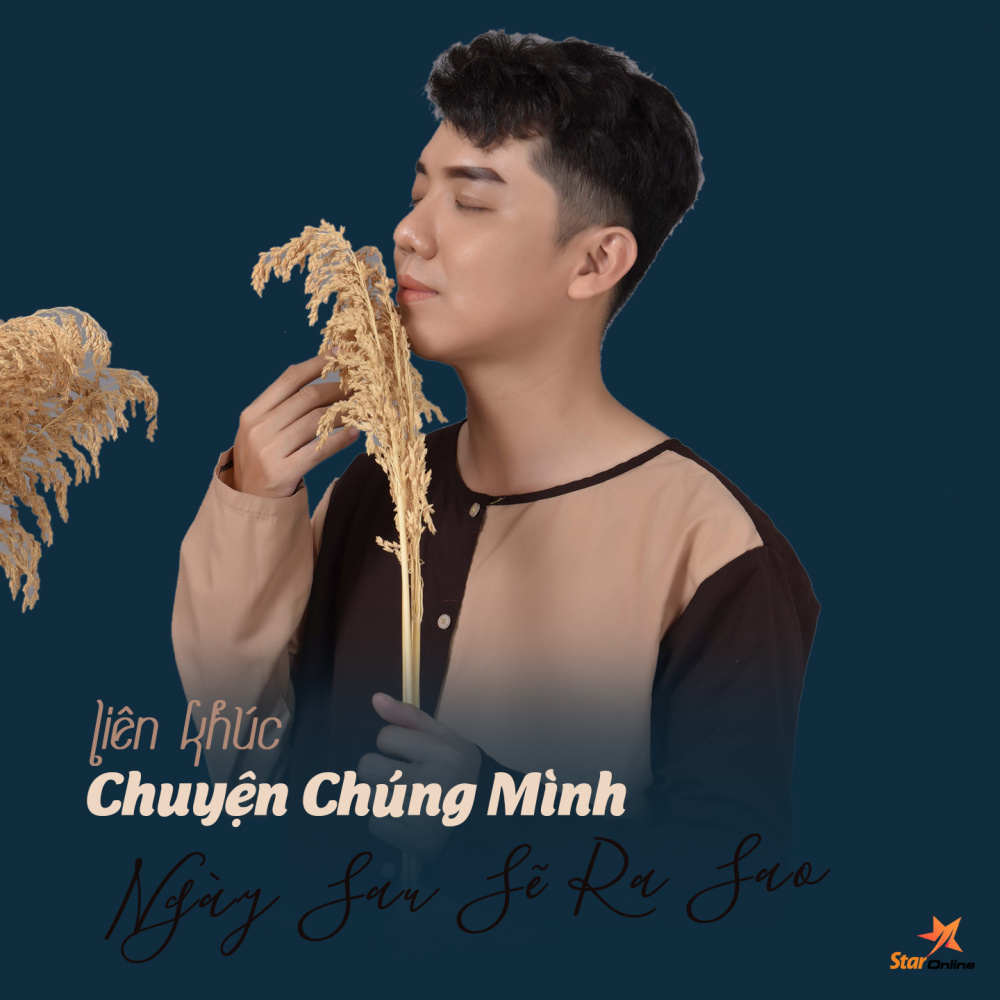 Liên Khúc Chuyện Chúng Mình - Ngày Sau Sẽ Ra Sao