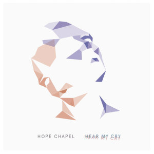 收聽Hope Chapel的Hear My Cry歌詞歌曲