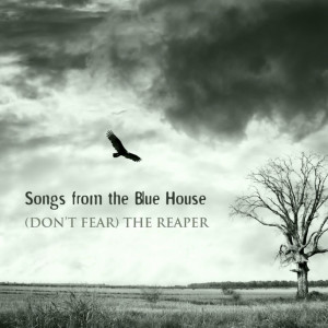 ดาวน์โหลดและฟังเพลง (Don't Fear) The Reaper พร้อมเนื้อเพลงจาก Songs From The Blue House