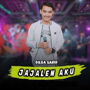 Dengarkan lagu Jajalen Aku nyanyian Gilga Sahid dengan lirik