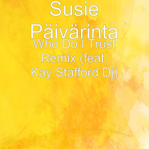 Susie Päivärinta的專輯Who Do I Trust (Remix) [feat. Kay Stafford DJ]