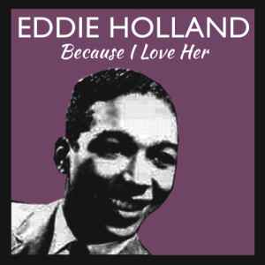 ดาวน์โหลดและฟังเพลง Because I Love Her พร้อมเนื้อเพลงจาก Eddie Holland