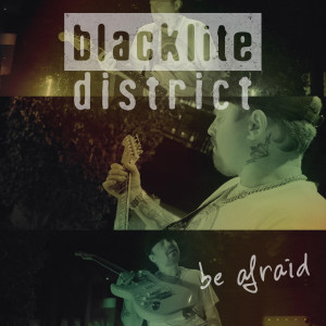 Dengarkan lagu Be Afraid nyanyian Blacklite District dengan lirik