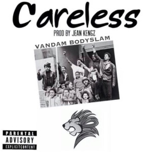 收聽Vandam Bodyslam的Careless (Explicit)歌詞歌曲