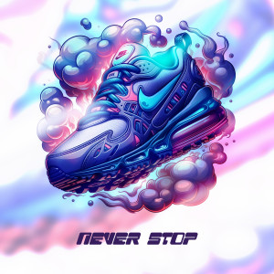 Listen to Never Stop (Explicit) song with lyrics from Sghenny