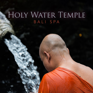 Album Holy Water Temple (Bali Spa Music Relaxation Therapy and Healing) from Bath Spa Relaxing Music Zone