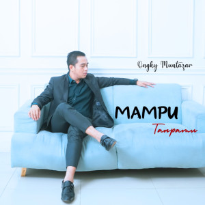 收聽Ongky Muntazar的Mampu Tanpamu (Instrumental)歌詞歌曲