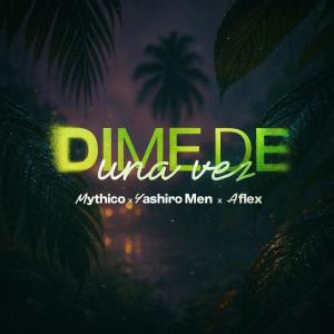 ดาวน์โหลดและฟังเพลง Dime de una vez (feat. Aflex, Mythico & Yashiro Men) พร้อมเนื้อเพลงจาก Original Sur