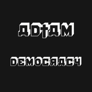 Listen to Democracy song with lyrics from AD†AM