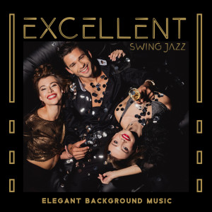 Excellent Ambient Jazz的专辑Excellent Swing Jazz (Elegant Background Music for Carefree Evening Party at Home)