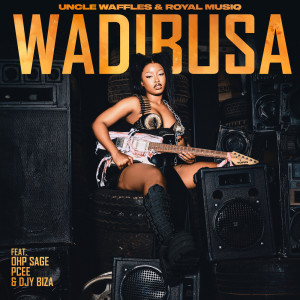 Uncle Waffles的專輯Wadibusa (feat. Royal MusiQ, OHP Sage, & Pcee)