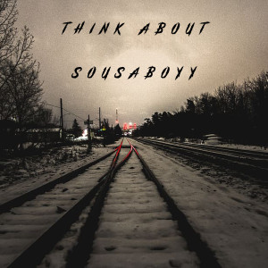 收聽Sousaboyy的Think About (Explicit)歌詞歌曲