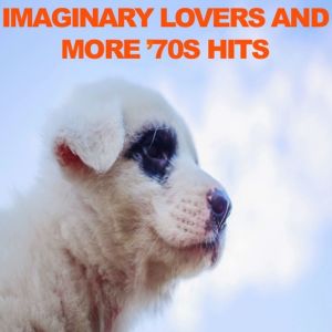Various的專輯Imaginary Lovers and More: '70s Hits