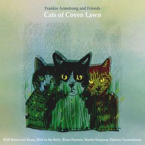 Listen to Cats of Coven Lawn song with lyrics from Frankie Armstrong