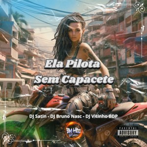 Listen to Ela Pilota Sem Capacete (Explicit) song with lyrics from DJ Bruno Nasc